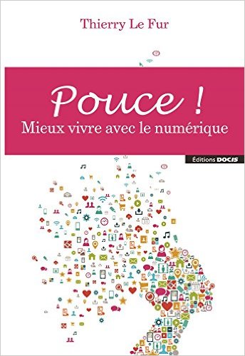 Pouce - meiux vivre avec le numérique, par Thierry Le Fur