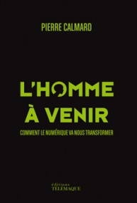 L'homme à venir : comment le numérique va nous transformer