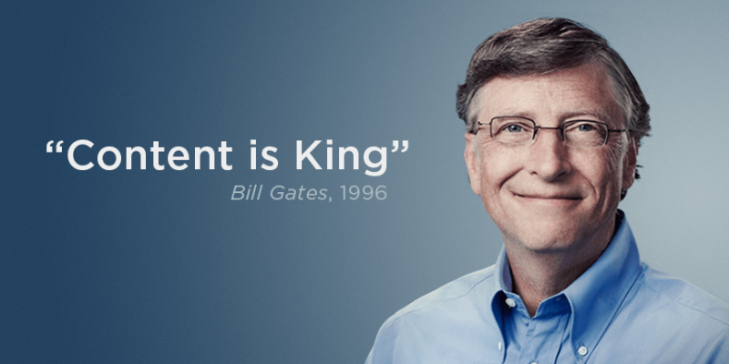 Content is king - Bill Gates