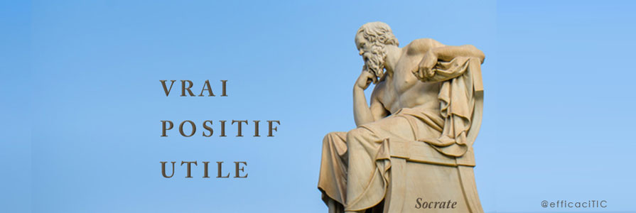 la méthode de Socrate : VRAI, POSITIF et UTILE