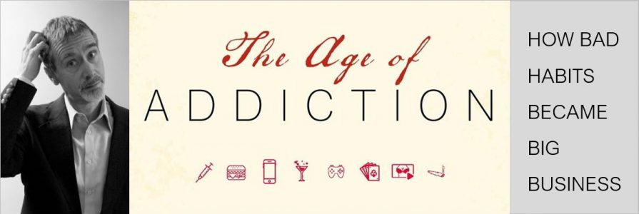 The Age of Addiction - How bad habbits became big business