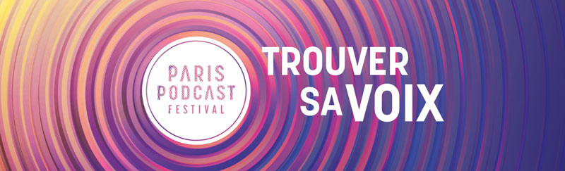 Trouver sa voix - Paris Podcast Festival